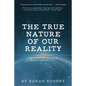 The True Nature Of Our Reality - Paperback