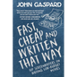 Fast, Cheap & Written That Way: Top Screenwriters on Writing for Low-Budget Movies - Paperback
