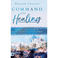 Command Your Healing: Prophetic Declarations to Receive and Release Healing Power - Hardcover