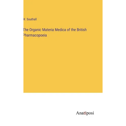 The Organic Materia Medica of the British Pharmacopoeia - Hardcover