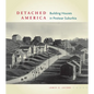 Detached America: Building Houses in Postwar Suburbia - Hardcover