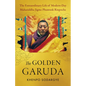 The Golden Garuda: The Extraordinary Life of Modern-Day Mahasiddha Jigme Phuntsok Rinpoche - Paperback