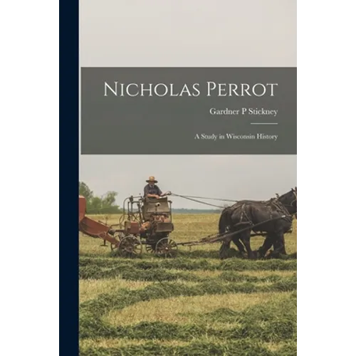 Nicholas Perrot [microform]: a Study in Wisconsin History - Paperback
