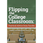 Flipping the College Classroom: Practical Advice from Faculty - Paperback