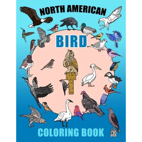 North American Bird Coloring Book: Learn With Nature, Educational Colouring Fun For Grades 3,4,5,6 (Homeschool Education) Ages 8-12 - Paperback