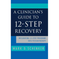 A Clinician's Guide to 12-Step Recovery: Integrating 12-Step Programs Into Psychotherapy - Hardcover
