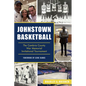 Johnstown Basketball: The Cambria County War Memorial Invitational Tournament - Paperback