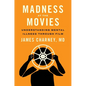 Madness at the Movies: Understanding Mental Illness Through Film - Paperback
