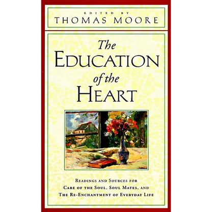 The Education of the Heart: Readings and Sources from Care of the Soul, Soul Mates - Paperback