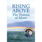 RISING ABOVE - The Trauma of Abuse: A Family's Journey - Paperback