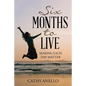 Six Months to Live: Making Each Day Matter - Paperback