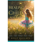 Healing The Child Within: Changing Your Early Childhood Life Script - Paperback