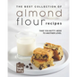 Almond Flour Recipes: Take You Nutty-Ness to Another Level - Paperback