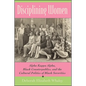 Disciplining Women: Alpha Kappa Alpha, Black Counterpublics, and the Cultural Politics of Black Sororities - Paperback