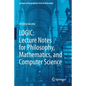 Logic: Lecture Notes for Philosophy, Mathematics, and Computer Science - Paperback