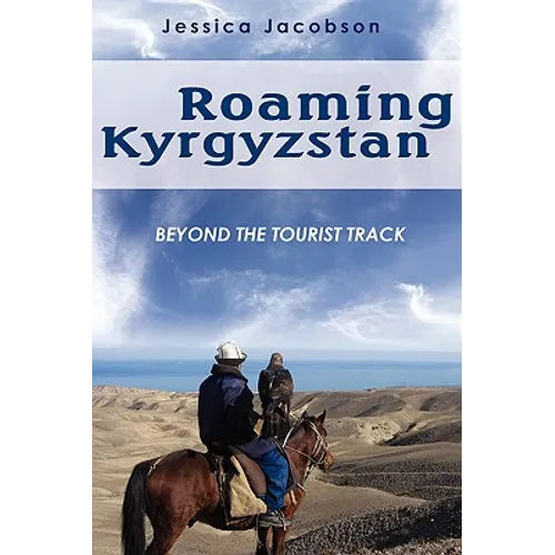 Roaming Kyrgyzstan: Beyond the Tourist Track - Paperback