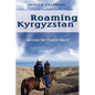 Roaming Kyrgyzstan: Beyond the Tourist Track - Paperback