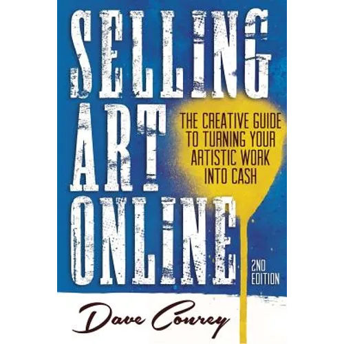 Selling Art Online: The Creative Guide to Turning Your Artistic Work into Cash - Paperback