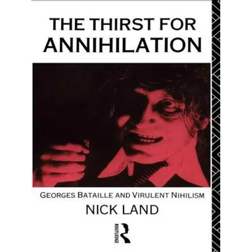 The Thirst for Annihilation: Georges Bataille and Virulent Nihilism - Paperback