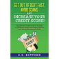 Get Out of Debt Fast, Avoid Scams and Increase Your Credit Score!: Pay Off Your Credit Cards in as Little as 18 Months While Learning to Improve Your - Paperback