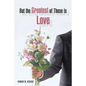 But the Greatest of These Is Love - Paperback