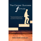 The Career Success Formula: Proven Career Development Advice and Finding Rewarding Employment for Young Adults and College Graduates - Hardcover
