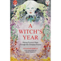 A Witch's Year: Journey Through the Changing Seasons in a Constant Process of Unfolding and Becoming. - Hardcover