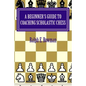 A Beginner's Guide to Coaching Scholastic Chess - Paperback
