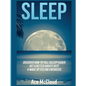 Sleep: Discover How To Fall Asleep Easier, Get A Better Nights Rest & Wake Up Feeling Energized - Hardcover