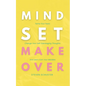 Mindset Makeover: Tame Your Fears, Change Your Self-Sabotaging Thoughts, And Learn From Your Mistakes - Paperback