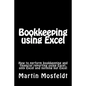 Bookkeeping using Excel: How to perform bookkeeping and financial reporting using Excel, only Excel, and nothing but Excel - Paperback