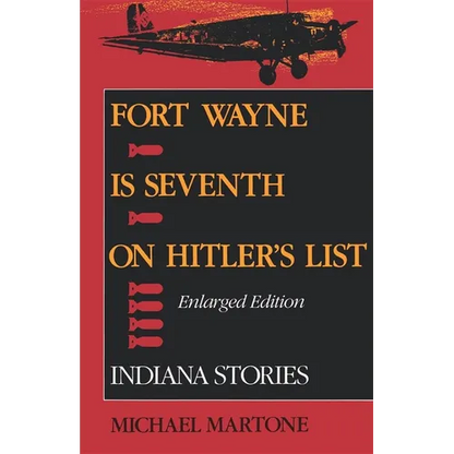 Fort Wayne Is Seventh on Hitler S List, Enlarged Edition: Indiana Stories - Paperback