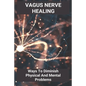 Vagus Nerve Healing: Ways To Diminish Physical And Mental Problems: Qigong Vagus Nerve - Paperback