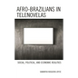 Afro-Brazilians in Telenovelas: Social, Political, and Economic Realities - Hardcover