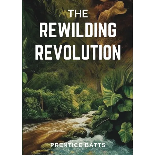 The Rewilding Revolution - Paperback