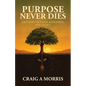 Purpose Never Dies: A Journey of Faith, Resilience, and Legacy - Paperback