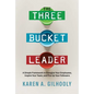 The Three Bucket Leader: A Simple Framework to Energize Your Employees, Inspire Your Team, and Fire Up Your Followers - Paperback