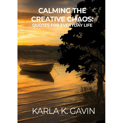 Calming the Creative Chaos: Quotes for Everyday Life - Paperback
