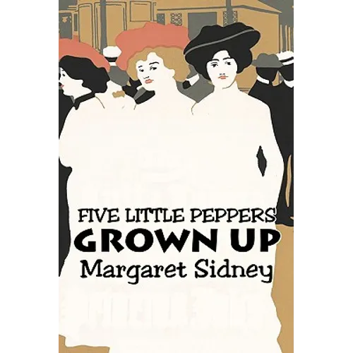 Five Little Peppers Grown Up by Margaret Sidney, Fiction, Family, Action & Adventure - Paperback