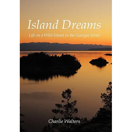 Island Dreams: Life on a Wild Island in the Georgia Strait - Hardcover