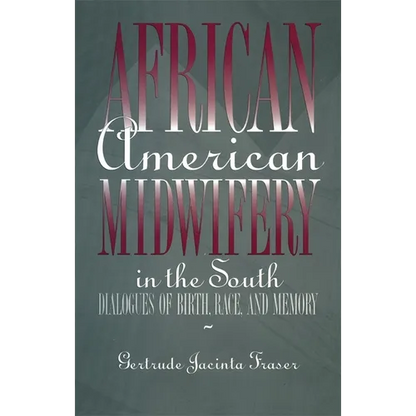 African American Midwifery in the South: Dialogues of Birth, Race, and Memory - Hardcover