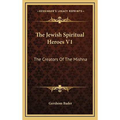 The Jewish Spiritual Heroes V1: The Creators Of The Mishna - Hardcover