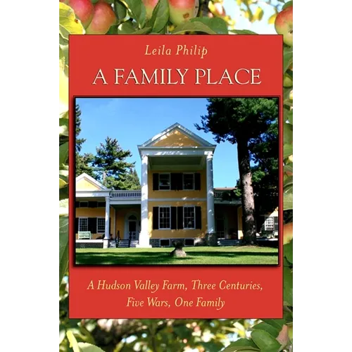 A Family Place: A Hudson Valley Farm, Three Centuries, Five Wars, One Family - Paperback