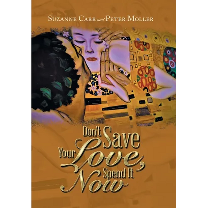 Don't Save Your Love, Spend It Now - Hardcover