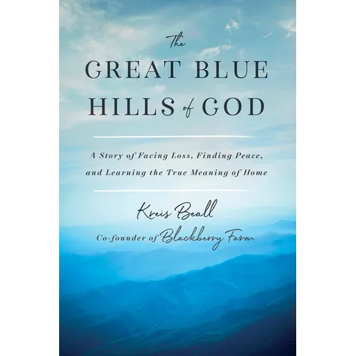 The Great Blue Hills of God: A Story of Facing Loss, Finding Peace, and Learning the True Meaning of Home - Hardcover