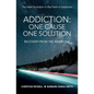 Addiction: One Cause, One Solution: One Cause, One Solution: The Next Evolution In The Field Of Addiction - Paperback