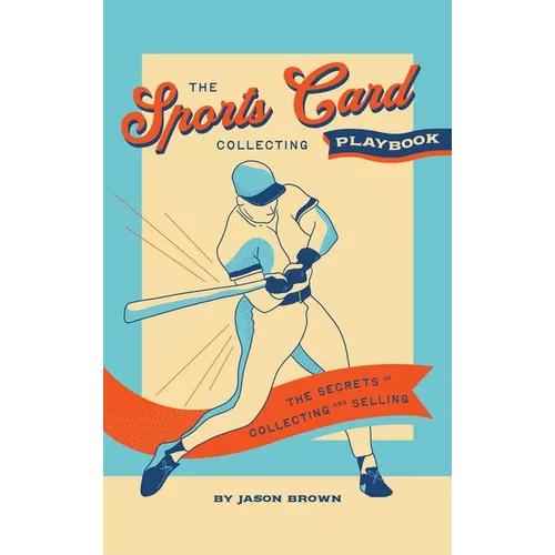 The Sports Card Collecting Playbook: The Secrets of Collecting and Selling - Hardcover