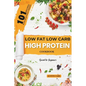 Low-Fat Low Carb High Protein 101 Recipes Cookbook for Beginners: Easy and Healthy Meals Ideas with Beautiful Images - Paperback