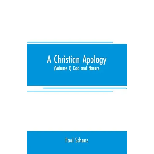 A Christian apology: (Volume I) God and Nature - Paperback