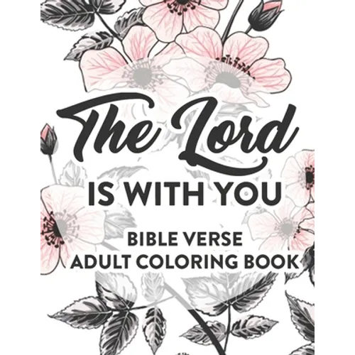 The Lord Is With You Bible Verse Adult Coloring Book: Faith Inspiring Coloring Pages with Bible Verses, Christian Coloring Book For Women - Paperback